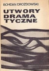 Utwory dramatyczne - Bohdan Drozdowski