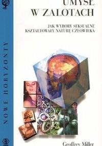 Umysł w zalotach. Jak wybory seksualne kształtowały naturę człowieka - Geoffrey Miller