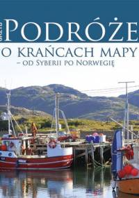 Podróże po krańcach mapy - od Syberii po Norwegię - Andrzej Grzyb