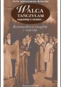 Walca tańczyłam najlepiej z panien. Karnawałowe anegdoty i zwyczaje - Zofia Jabłonowska - Ratajska