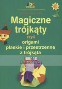 Magiczne trójkąty, czyli origami płaskie i przestrzenne z trójkąta - Dorota Dziamska - Dorota Dziamska