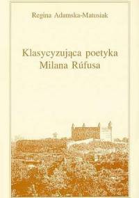 Klasycyzująca poetyka Milana Rúfusa - Regina Adamska-Matusiak