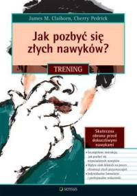 Jak pozbyć się złych nawyków? Trening - James M. Claiborn, Cherry Pedrick