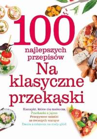 100 najlepszych przepisów na klasyczne przekąski - praca zbiorowa