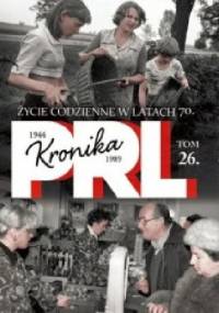 Kronika PRL Życie codzienne w latach 70. - Kazimierz Kunicki, Tomasz Ławecki