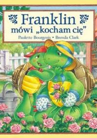 Franklin mówi " kocham cię" - Paulette Bourgeois, Brenda Clark