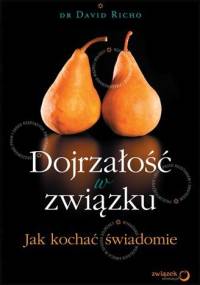 Dojrzałość w związku. Jak kochać świadomie - David Richo
