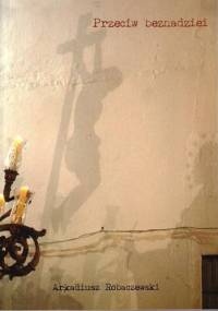 Przeciw beznadziei - Arkadiusz Robaczewski