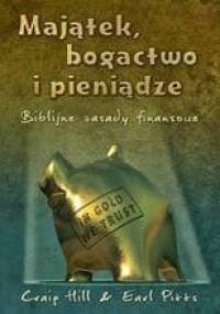 Majątek, bogactwo i pieniądze. Biblijne zasady finansowe - Craig Hill, Earl Pitts