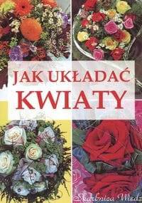 Jak układać kwiaty - Magdalena Szwedkowicz-Kostrzewa