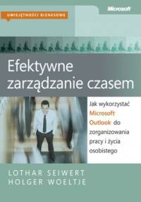 Jak wykorzystać Microsoft Outlook do zorganizowania pracy i życia osobistego - Holger Woeltje, Lothar Seiwert