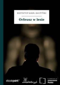 Orfeusz w lesie - Kamil Baczyński Krzysztof