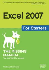 Excel 2007 for Starters: The Missing Manual. The Missing Manual - Matthew MacDonald