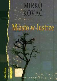 Miasto w lustrze - Mirko Kovač