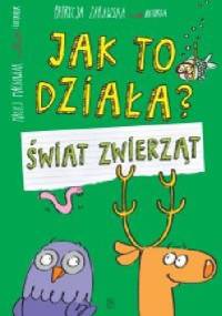 Jak to działa? Świat zwierząt - Patrycja Zarawska