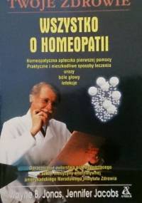 Wszystko o homeopatii. Homeopatyczna apteczka pierwszej pomocy. Praktyczne i nieszkodliwe sposoby leczenia urazy, bóle głowy, infekcje. - Wayne B. Jonas, Jennifer Jacobs