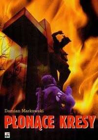 Płonące Kresy - Markowski Damian - Damian Markowski