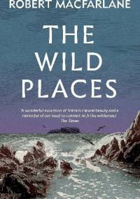 The wild places - Robert Macfarlane