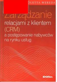 Zarządzanie relacjami z klientem (CRM) a postępowanie nabywców na rynku usług - Wioletta Wereda