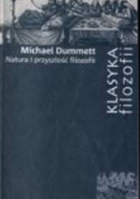 Natura i przyszłość filozofii - Michael Dummett
