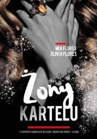 Żony kartelu. O śmiertelnie poważnych decyzjach, niezłomnej miłości i upadku El Chapo - Mia Flores, Olivia Flores