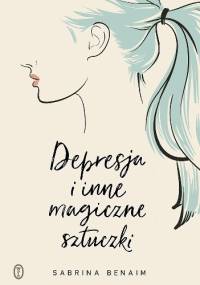 Depresja i inne magiczne sztuczki - Sabrina Benaim