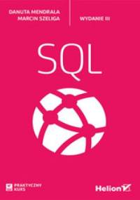 Praktyczny kurs SQL. Wydanie III - Marcin Szeliga, Danuta Mendrala