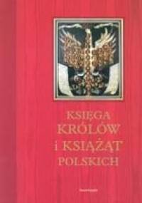 Księga Królów i Książąt polskich - Stefan K. Kuczyński