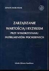 Zarządzanie wartością i ryzykiem przy wykorzystaniu instrumentów pochodnych - Zenon Marciniak