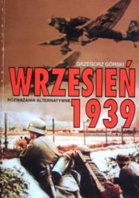 Wrzesień 1939. Rozważania alternatywne - Grzegorz Górski