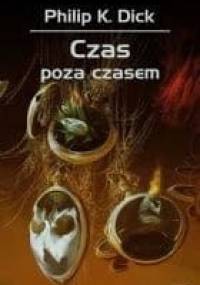 Czas poza czasem - Philip K. Dick