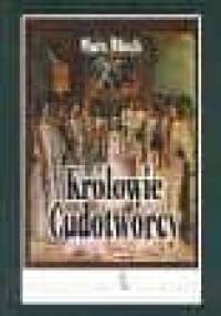 Królowie cudotwórcy - Marc Bloch