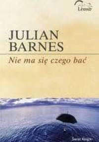 Nie ma się czego bać - Julian Barnes