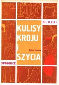 Kulisy kroju i szycia - bluzki i spódnice - Zofia Hanus