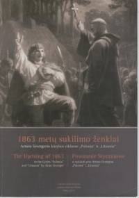 1863 metų sukilimo ženklai Arturo Grottgerio kūrybos cikluose "Polonia" ir "Lituania" / Powstanie Styczniowe w cyklach prac Artura Grottgera "Polonia" i "Lituania"