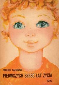 Pierwszych sześć lat życia - Tadeusz Gałkowski