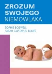 Zrozum swojego niemowlaka - Sophie Boswell Sarah Gustavus Jones