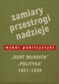 Zamiary Przestrogi Nadzieje Bunt Młodych Polityka 1931-1939 - Jerzy Jaruzelski, Rafał Habielski