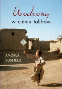 Urodzony w cieniu talibów - Andrea Busfield