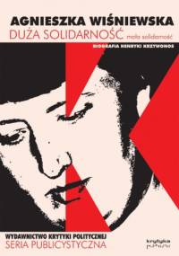 Duża Solidarność, mała solidarność: biografia Henryki Krzywonos - Agnieszka Wiśniewska