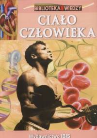 Biblioteka Wiedzy. Ciało Człowieka - praca zbiorowa