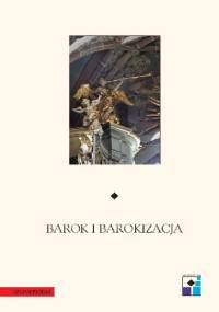Barok i barokizacja. Materiały sesji Oddziału Krakowskiego Stowarzyszenia Historyków Sztuki, Kraków 3-4 XII 2004 - Katarzyna Brzezina, Joanna Wolańska
