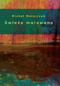 Świeżo malowane - Michał Matejczuk