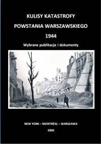 Kulisy Katastrofy Powstania Warszawskiego - Jan Sidorowicz