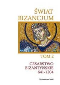 Świat Bizancjum, tom 2. Cesarstwo Bizantyńskie 641-1204 - praca zbiorowa, red. Jean-Claude Cheynet