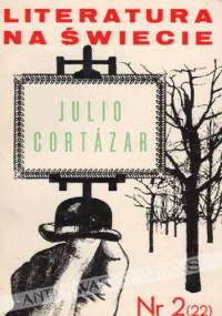Literatura na świecie nr 2/1973 (22): Julio Cortázar - Julio Cortázar, Redakcja pisma Literatura na Świecie