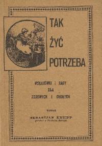 Tak żyć potrzeba. Wskazówki i rady dla zdrowych i chorych - Sebastian Kneipp