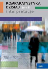 Komparatystyka dzisiaj - interpretacje - Edward Kasperski, Ewa Szczęsna