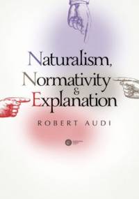 Naturalism, Normativity and Explanation - Robert Audi