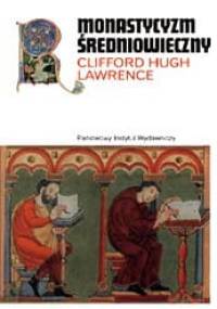 Monastycyzm średniowieczny: Formy życia religijnego w średniowiecznej Europie Zachodniej - Clifford Hugh Lawrence